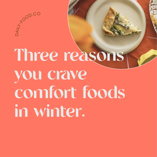 Three reasons you crave comfort foods in winter.